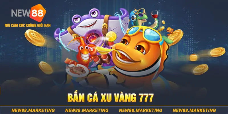 Bắn Cá Xu Vàng 777 - Giải Trí Cực Đã, Kiếm Tiền Cực phê 4 Bắn Cá Xu Vàng 777